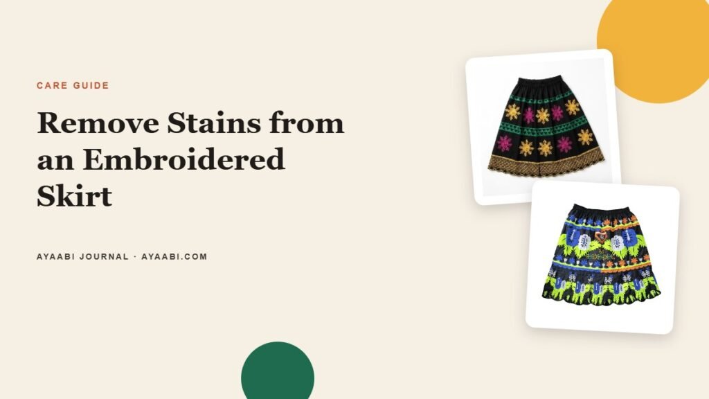 Ayaabi care guide cover: how to remove stains from an embroidered skirt