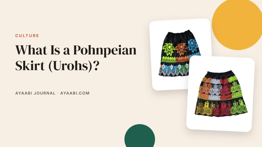 What Is a Pohnpeian Skirt (Urohs)? – Ayaabi blog